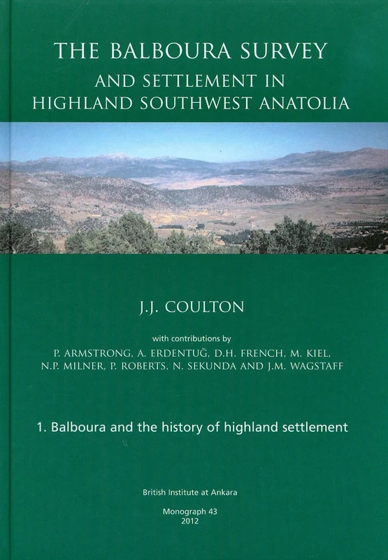 The Balboura Survey and Settlement in Highland Southwest Anatolia: 43 (British Institute at Ankara Monograph)