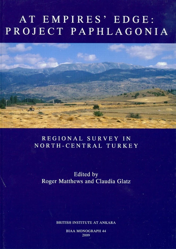 At Empire's Edge: Regional Survey in North-Central Turkey: 44 (British Institute at Ankara Monograph)