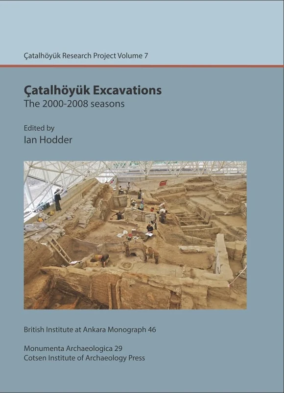 Çatalhöyük Excavations: the 2000-2008 seasons: Çatal Research Project vol. 7: 46 (British Institute at Ankara Monograph)