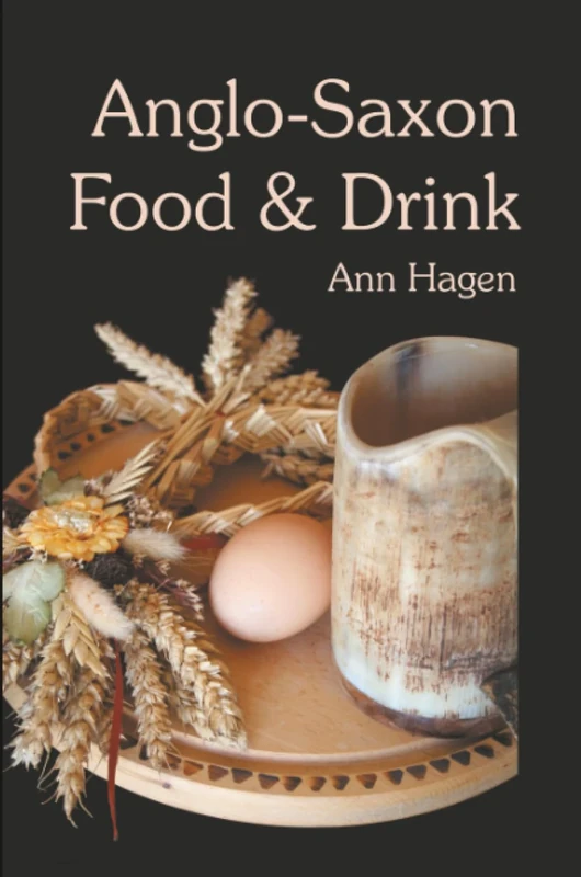 Anglo-Saxon Food & Drink: Production, Processing, Distribution and Consumption