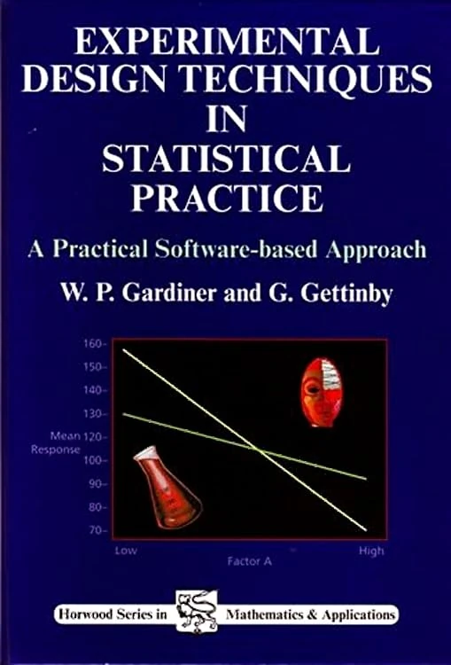 Experimental Design Techniques in Statistical Practice: A Practical Software-Based Approach (Horwood Series in Mathematics & Applications)