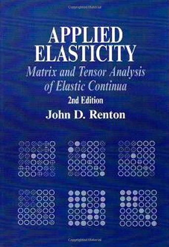 Applied Elasticity: Matrix and Tensor Analysis of Elastic Continua (Woodhead Publishing Series in Civil and Structural Engineering)