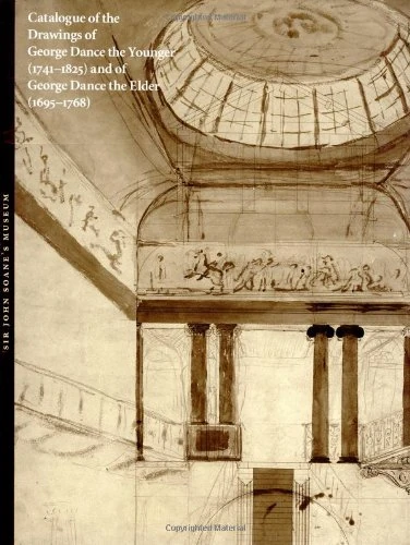 Catalogue of the Drawings of George Dance the Younger (1741-1825) and of George Dance the Elder (1695-1768) from the Collection of Sir John Soane's Museum (The Soane Catalogue Series)
