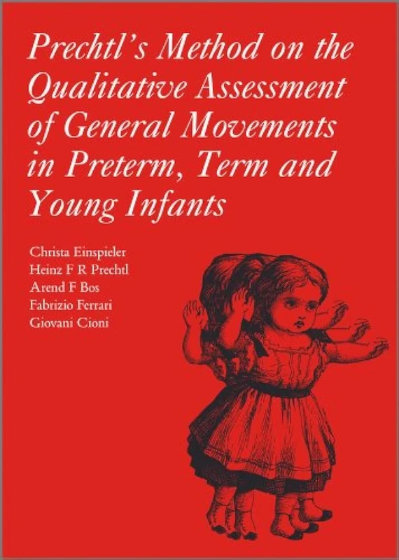 Prechtl's Method on the Qualitative Assessment of General Movements in Preterm, Term and Young Infants (Clinics in Developmental Medicine)