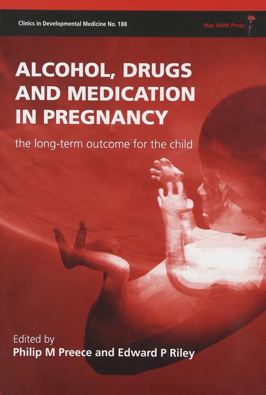 Alcohol Drugs and Medication in Pregnancy (Clinics in Developmental Medicine)