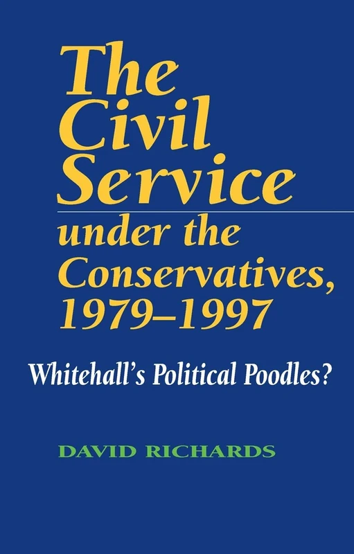 Civil Service Under the Conservatives, 1979-1997: Whitehall's Political Poodles? - Image 1