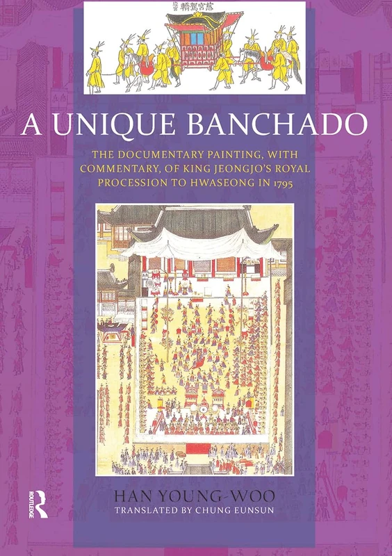 A Unique Banchado: The Documentary Painting of King Jeongjo’s Royal Procession to Hwaseong in 1795 (Renaissance Books Korean Literature Series)