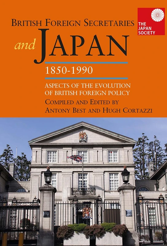 British Foreign Secretaries and Japan, 1850-1990: Aspects of the Evolution of British Foreign Policy