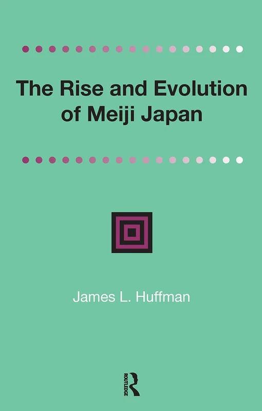 The Rise and Evolution of Meiji Japan (Distinguished Asian Studies Scholars: Collected Writings)