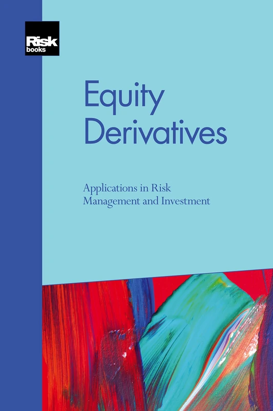 Equity Derivatives: Applications in Risk Management and Investment