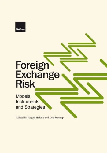 Foreign Exchange Risk: Models, Instruments and Strategies