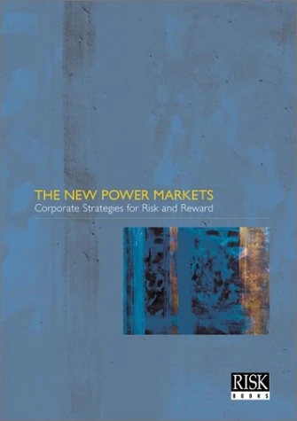 The New Power Markets: Corporate Strategies for Risk and Reward