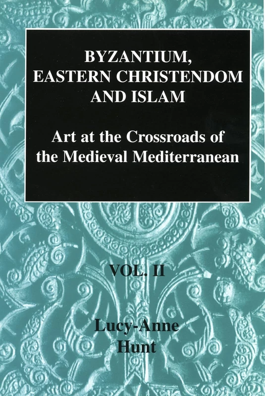 Byzantium, Eastern Christendom and Islam: Art at the Crossroads of the Medieval Mediterranean, Volume II: 2