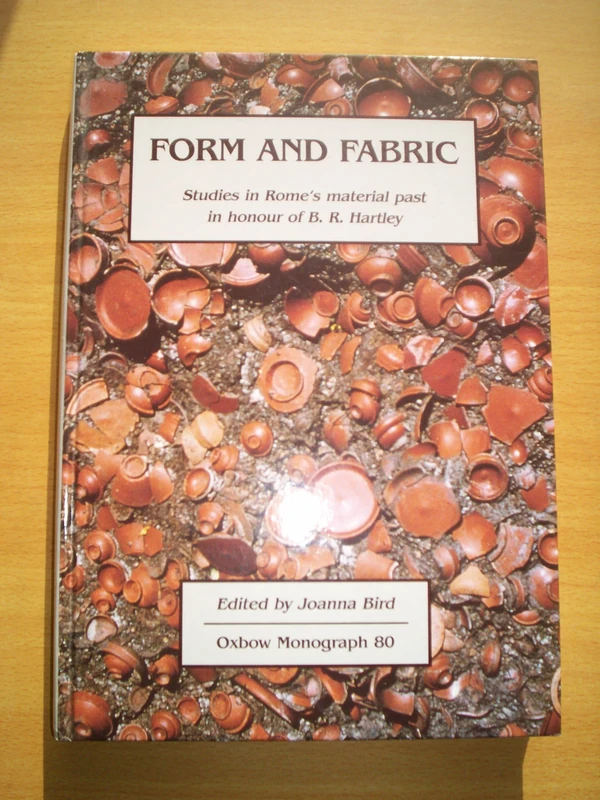 Form and Fabric: Studies in Rome's material past in honour of B R Hartley: 80 (Oxbow Monographs)