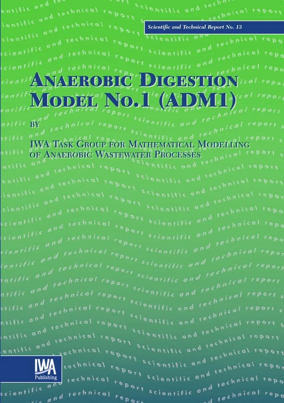 Anaerobic Digestion Model No.1 (ADM1) (Scientific and Technical Report Series)