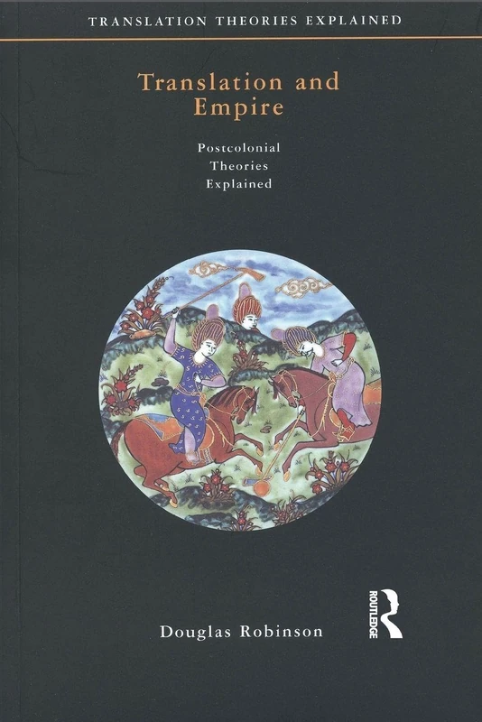 Translation and Empire: Postcolonial Theories Explained (Translation Theories Explored)