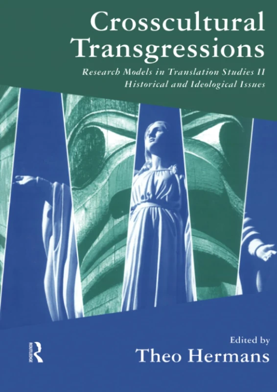 Crosscultural Transgressions: Research Models in Translation: v. 2: Historical and Ideological Issues