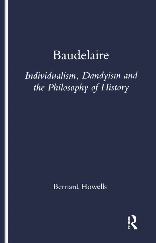 Baudelaire: Individualism, Dandyism and the Philosophy of History (Legenda Main)