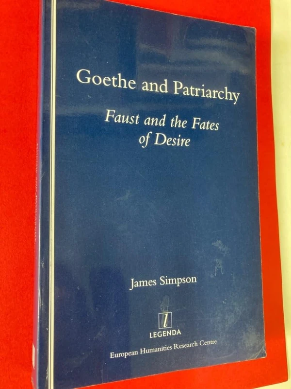 Goethe and Patriarchy: Faust and the Fates of Desire (Legenda Main)