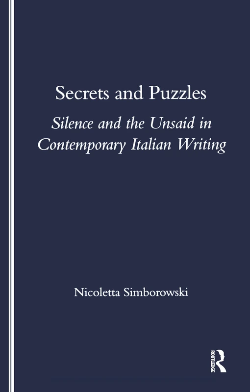 Secrets and Puzzles: Silence and the Unsaid in Contemporary Italian Writing (Legenda S)