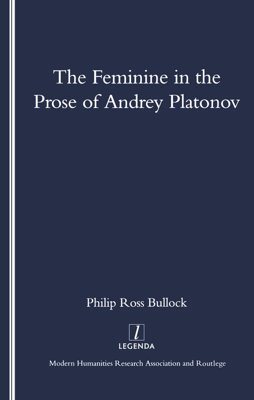 The Feminine in the Prose of Andrey Platonov (Legenda Main)