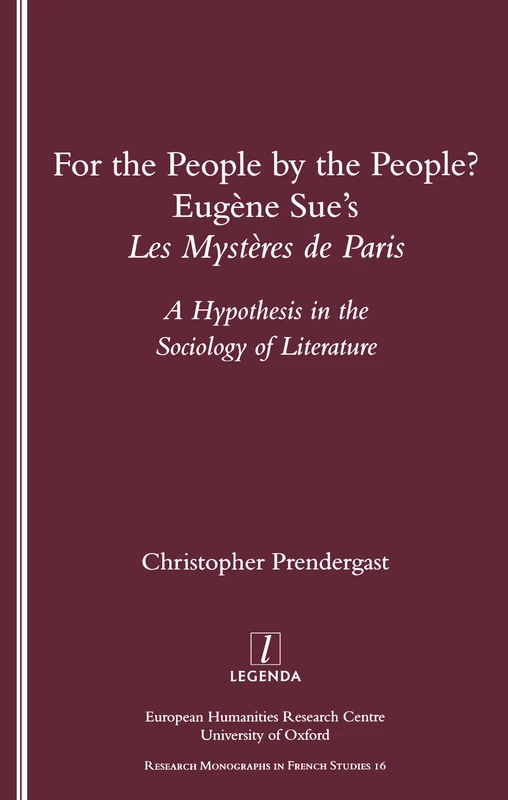 For the People, by the People?: Eugene Sue's "Les Mysteres De Paris" - A Hypothesis in the Sociology of Literature: 16 (Research Monographs in French Studies)