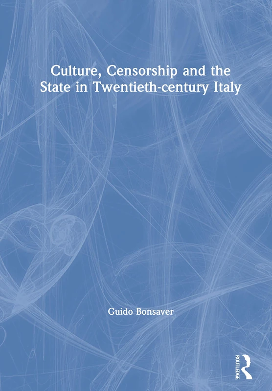 Culture, Censorship and the State in Twentieth-century Italy (Legenda)