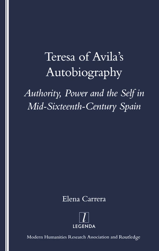 Teresa of Avila's Autobiography: Authority, Power and the Self in Mid-sixteenth Century Spain (Legenda)