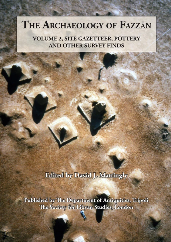 Archaeology of Fazzan Vol. 2: Site Gazetteer, Pottery and other Survey Finds: 7 (Society for Libyan Studies Monograph)