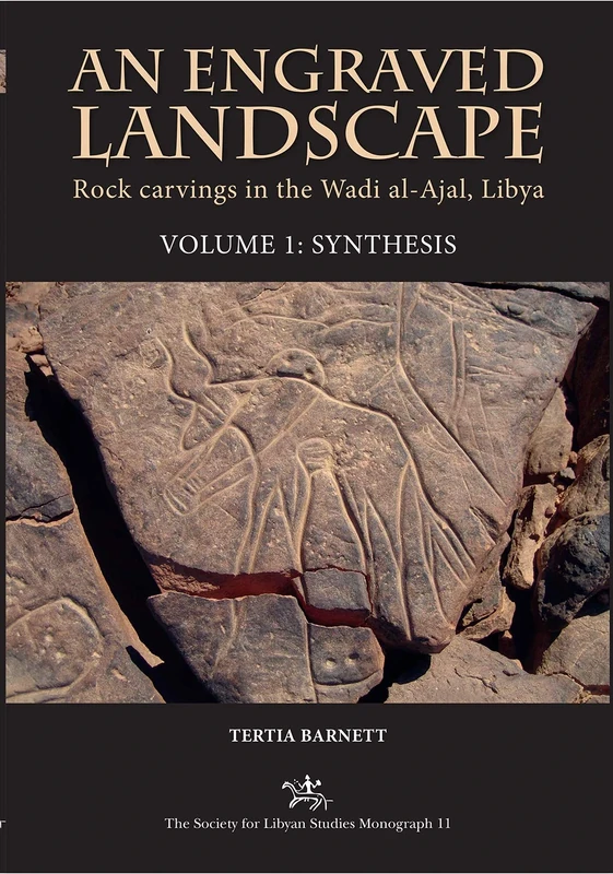 An Engraved Landscape - Volumes 1 and 2: The rock carvings of the Wadi al-Ajal, South West Libya: 11 (Society for Libyan Studies Monograph)