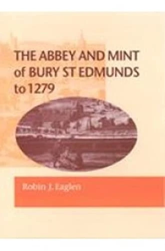 Abbey and Mint of Bury St Edmunds to 1279 (British Numismatic Society Special Publication)