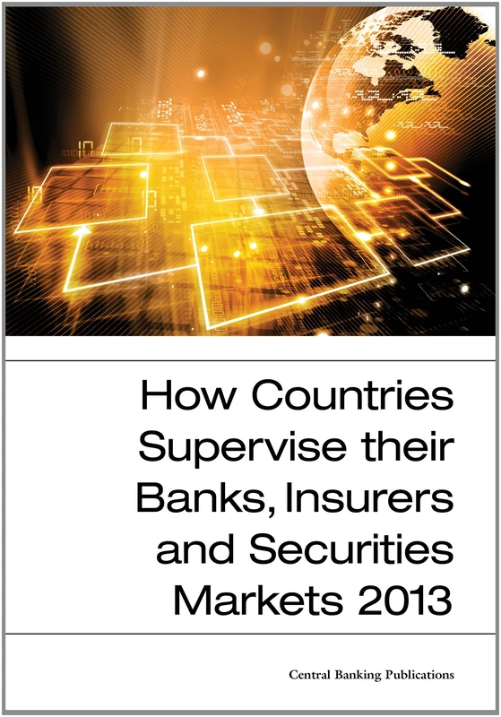 How Countries Supervise their Banks, Insurers and Securities Markets 2013