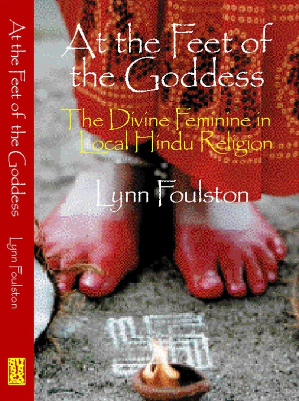 At the Feet of the Goddess: The Divine Feminine in Local Hindu Religion