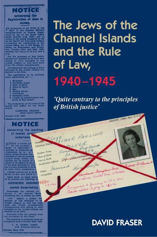 Jews of the Channel Islands and the Rule of Law, 1940-1945: 'Quite contrary to the principles of British Justice'