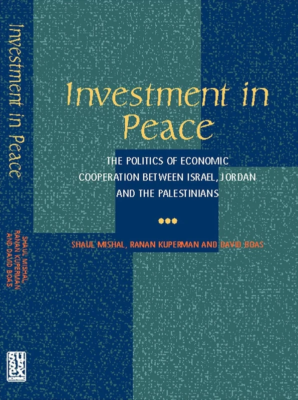 Investment in Peace: The Politics of Economics Cooperation Between Israel, Jordan and the Palestinians