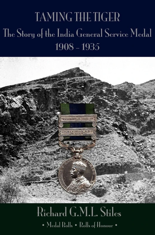 Taming the Tiger: The Story of the India General Service Medal Roll 1908-1935, with Medal Rolls and Rolls of Honour