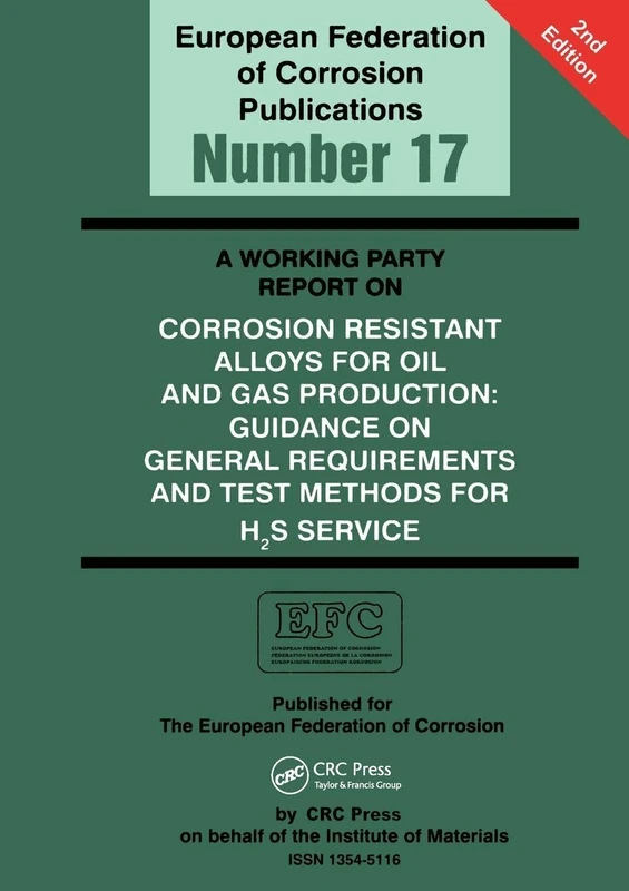 A Working Party Report on Corrosion Resistant Alloys for Oil and Gas Production: General Requirements and Test Methods for H2S Service (EFC 17) (European Federation of Corrosion Publications)