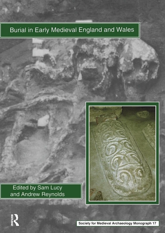 Burial in Early Medieval England and Wales: 17 (The Society for Medieval Archaeology Monographs)
