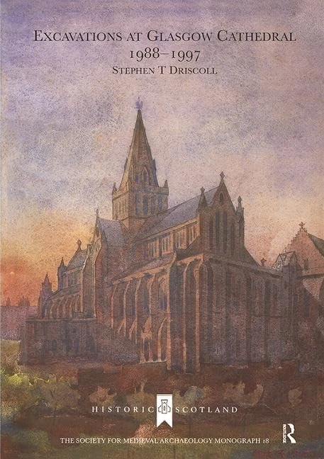 Excavations at Glasgow Cathedral 1988-1997 (The Society for Medieval Archaeology Monographs)