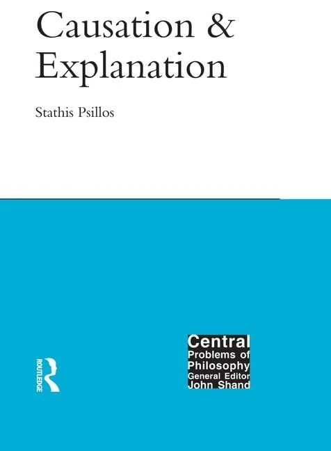Causation and Explanation (Central Problems of Philosophy)