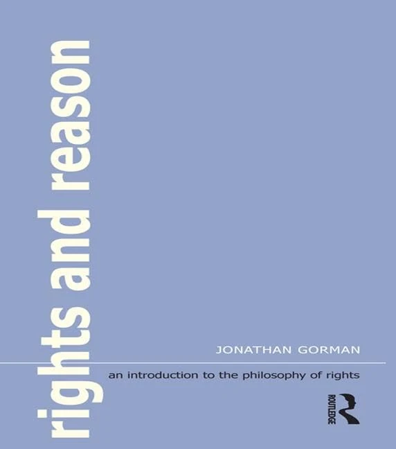 Rights and Reason: An Introduction to the Philosophy of Rights (Central Problems of Philosophy)