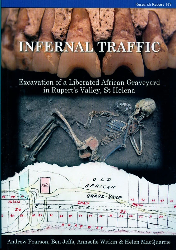 Infernal Traffic: Excavation of a Liberated African Graveyard in Rupert's Valley, St Helena: 169 (CBA Research Reports)