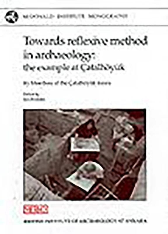 Towards Reflexive Method in Archaeology: The Example of Catalhöyuk (McDonald Institute Monographs) - Image 1