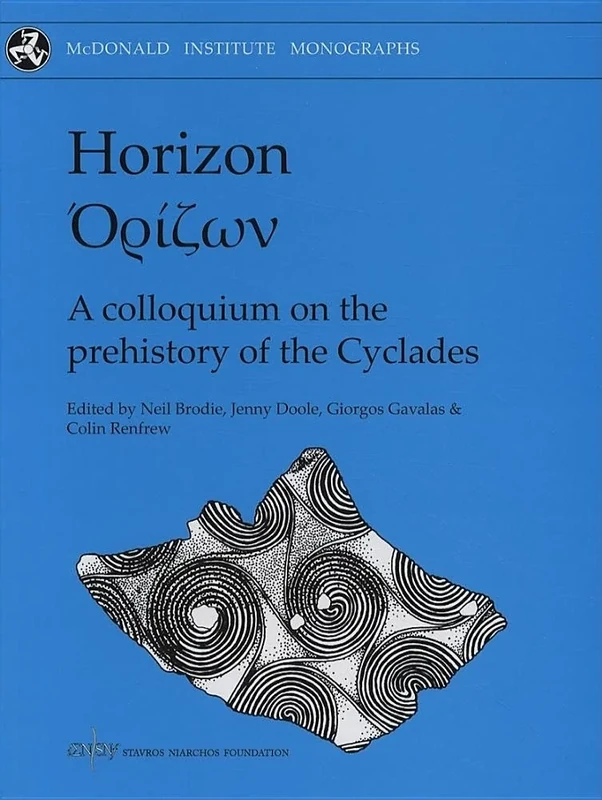 Horizon: A Colloquium on the Prehistory of the Cyclades (McDonald Institute Monographs)