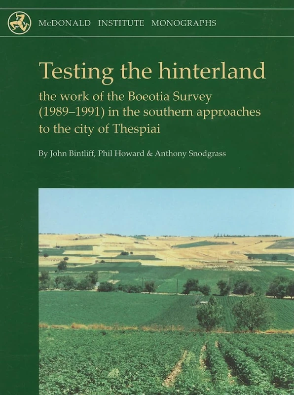 Testing the Hinterland: The work of the Boeotia Survey (1989-1991) in the Southern Approaches to the City of Thespiai (McDonald Institute Monographs)