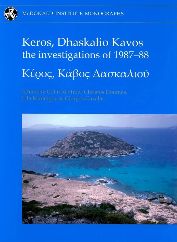 Keros, Dhaskalio Kavos: The Investigations of 1987-88 (McDonald Institute Monographs)