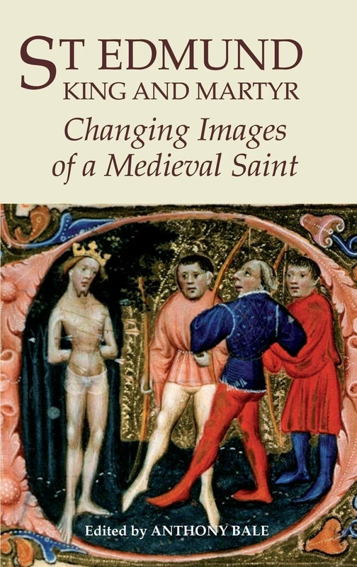 St Edmund, King and Martyr: Changing Images of a Medieval Saint (York Medieval Press)