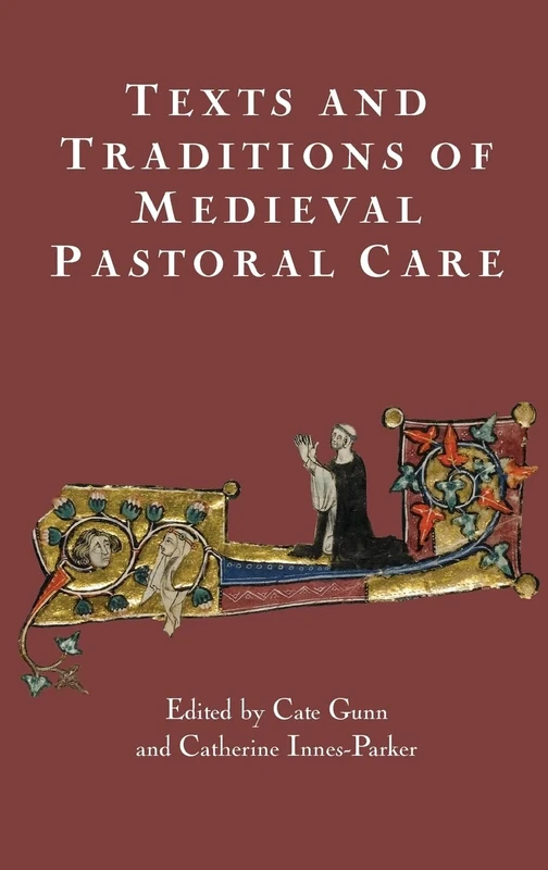 Texts and Traditions of Medieval Pastoral Care: Essays in Honour of Bella Millett (York Medieval Press Publications)