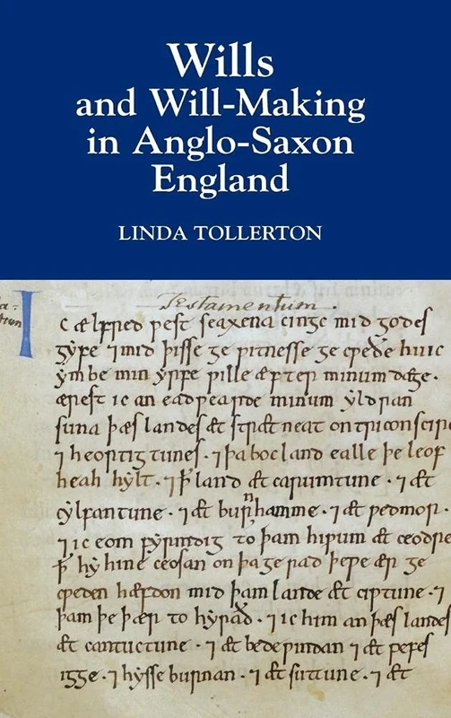 Wills and Will-making in Anglo-Saxon England (Anglo-saxon Wills)
