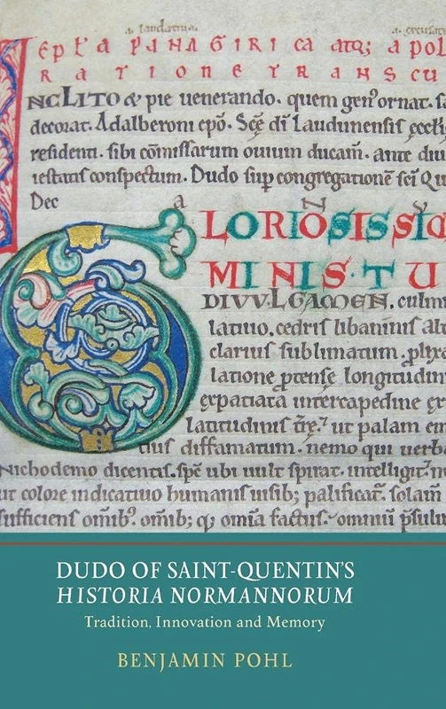 Dudo of Saint-Quentin's Historia Normannorum: Tradition, Innovation and Memory (Writing History in the Middle Ages)